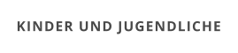 KINDER UND JUGENDLICHE